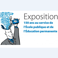 Exposition : 150 ans au service de l’Ecole publique et de l’Education permanente 