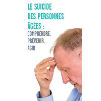 Le suicide des personnes âgées : comprendre, prévenir, agir 