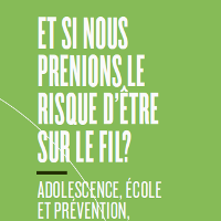 Et si nous prenions le risque d’être sur le fil ? Adolescence, école et prévention, une performance d’équilibriste