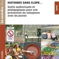 Histoires sans clope ... Outils audiovisuels et pédagogiques pour une prévention du tabagisme avec les jeunes