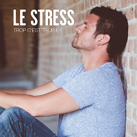 Le stress : trop, c'est trop ! 