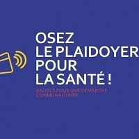 Osez le plaidoyer pour la santé! Balises pour une démarche communautaire