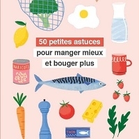 50 petites astuces pour manger mieux et bouger plus