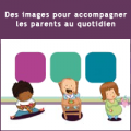 Des images pour accompagner les parents au quotidien