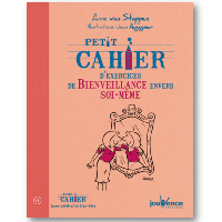 Petit cahier d'exercices de bienveillance envers soi-même