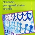 50 activités pour apprendre à vivre ensemble